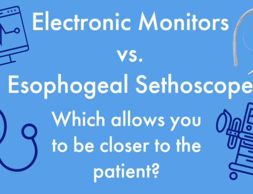 Electronic Monitors Vs. Esophageal Stethoscope, Which Allows You to be Closer to the Patient?